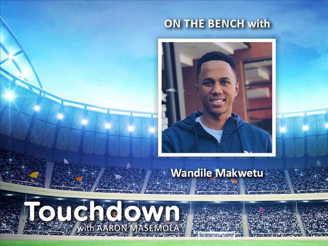 Touchdown with Wandile Makwetu | News Article