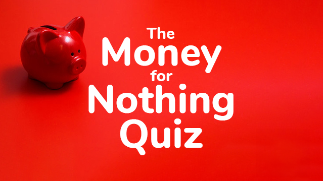 The Money for Nothing Quiz