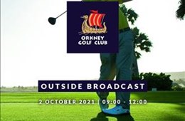 Orkney Golf Club Sunshine Senior Pro AM Tournament - Outside Broadcast 02 October 2021